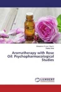 Aromatherapy with Rose Oil: Psychopharmacological Studies （2017. 128 S. 220 mm）