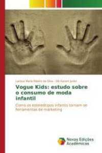 Vogue Kids: estudo sobre o consumo de moda infantil : Como os estereótipos infantis tornam-se ferramentas de marketing （2017. 144 S. 220 mm）