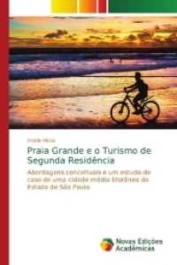 Praia Grande e o Turismo de Segunda Residência : Abordagens conceituais e um estudo de caso de uma cidade média litorânea do Estado de São Paulo （2018. 284 S. 220 mm）