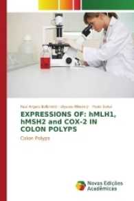 EXPRESSIONS OF: hMLH1, hMSH2 and COX-2 IN COLON POLYPS : Colon Polyps （2017. 116 S. 220 mm）
