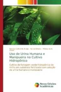 Uso de Urina Humana e Manipueira no Cultivo Hidropônico : Cultivo de forragem verde hidropônica de milho em substrato fertilizado com solução de urina humana e manipueira （2017. 96 S. 220 mm）