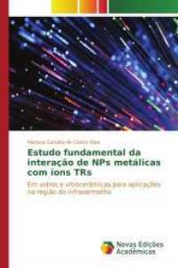 Estudo fundamental da interação de NPs metálicas com íons TRs : Em vidros e vitrocerâmicas para aplicações na região do infravermelho （2017. 96 S. 220 mm）