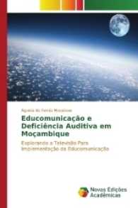 Educomunicação e Deficiência Auditiva em Moçambique : Explorando a Televisão Para Implementação da Educomunicação （2017. 120 S. 220 mm）