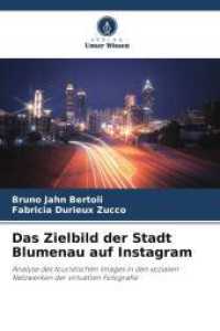 Das Zielbild der Stadt Blumenau auf Instagram : Analyse des touristischen Images in den sozialen Netzwerken der virtuellen Fotografie （2025. 68 S. 220 mm）