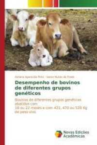 Desempenho de bovinos de diferentes grupos genéticos : Bovinos de diferentes grupos genéticos abatidos com 16 ou 22 meses e com 422, 470 ou 520 Kg de peso vivo （2017. 96 S. 220 mm）