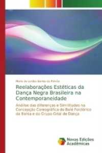 Reelaborações Estéticas da Dança Negra Brasileira na Contemporaneidade : Análise das diferenças e Similitudes na Concepção Coreográfica do Balé Folclórico da Bahia e do Grup （2017. 184 S. 220 mm）