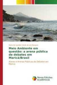 Meio Ambiente em questão: a arena pública de debates em Maricá/Brasil : Atores e Arenas Públicas de Debates em Maricá （2017. 144 S. 220 mm）