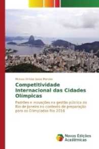Competitividade Internacional das Cidades Olímpicas : Padrões e inovações na gestão pública do Rio de Janeiro no contexto de preparação para as Olimpíadas Rio 2016 （2017. 196 S. 220 mm）