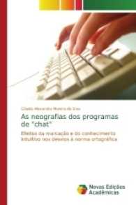 As neografias dos programas de "chat" : Efeitos da marcação e do conhecimento intuitivo nos desvios à norma ortográfica （2017. 508 S. 220 mm）