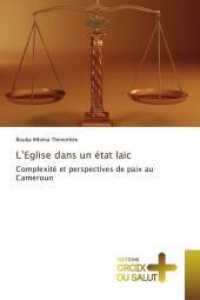 L'Eglise dans un &eacute;tat la&iuml;c : Complexit&eacute; et perspectives de paix au Cameroun （2017. 72 S. 220 mm）