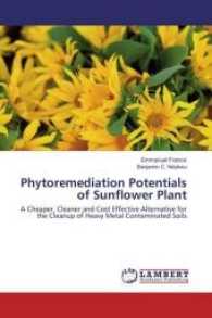 Phytoremediation Potentials of Sunflower Plant : A Cheaper, Cleaner and Cost Effective Alternative for the Cleanup of Heavy Metal Contaminated Soils （2017. 92 S. 220 mm）