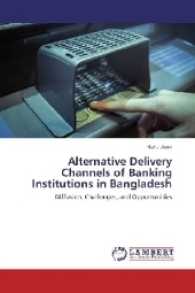 Alternative Delivery Channels of Banking Institutions in Bangladesh : Diffusion, Challenges, and Opportunities （2017. 92 S. 220 mm）