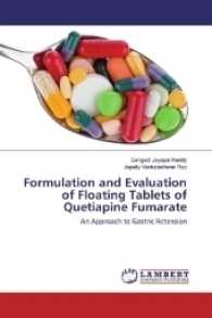 Formulation and Evaluation of Floating Tablets of Quetiapine Fumarate : An Approach to Gastric Retension （2017. 72 S. 220 mm）