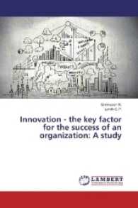 Innovation - the key factor for the success of an organization: A study （2017. 56 S. 220 mm）