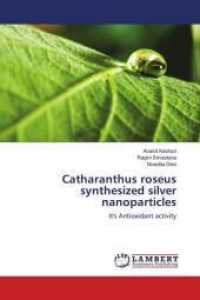 Catharanthus roseus synthesized silver nanoparticles : It's Antioxidant activity （2018. 72 S. 220 mm）