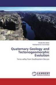 Quaternary Geology and Tectonogeomorphic Evolution : Terna valley from Southeastern Deccan （2017. 244 S. 220 mm）
