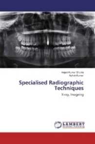 Specialised Radiographic Techniques : X-ray, Imageing （2017. 168 S. 220 mm）