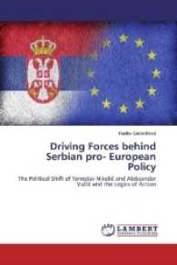 Driving Forces behind Serbian pro- European Policy : The Political Shift of Tomislav Nikolic and Aleksandar Vuc ic and the Logics of Action （2017. 52 S. 220 mm）
