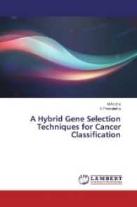 A Hybrid Gene Selection Techniques for Cancer Classification （2017. 60 S. 220 mm）