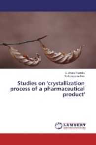 Studies on 'crystallization process of a pharmaceutical product' （2017. 56 S. 220 mm）