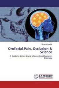 Orofacial Pain, Occlusion & Science : A Guide to Better Devise a Grounding Change in Dentistry （2019. 108 S. 220 mm）