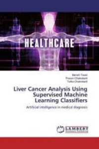 Liver Cancer Analysis Using Supervised Machine Learning Classifiers : Artificial intelligence in medical diagnosis （2019. 176 S. 220 mm）