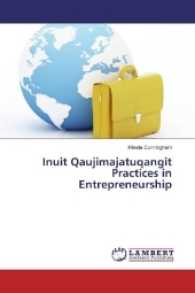Inuit Qaujimajatuqangit Practices in Entrepreneurship （2017. 52 S. 220 mm）