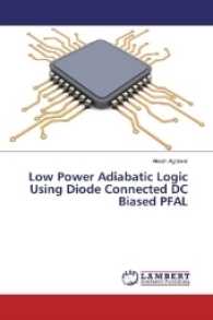 Low Power Adiabatic Logic Using Diode Connected DC Biased PFAL （2017. 76 S. 220 mm）