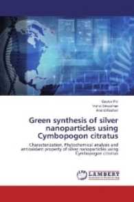 Green synthesis of silver nanoparticles using Cymbopogon citratus : Characterization, Phytochemical analysis and antioxidant property of silver nanoparticles using Cymbopogon citratus （2017. 68 S. 220 mm）