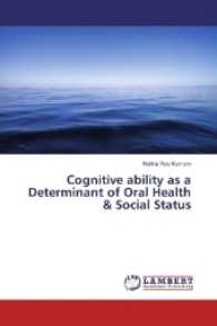 Cognitive ability as a Determinant of Oral Health & Social Status （2017. 148 S. 220 mm）