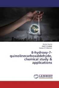 8-hydroxy-7-quinolinecarboxaldehyde, chemical study & applications （2017. 476 S. 220 mm）