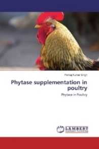 Phytase supplementation in poultry : Phytase in Poultry （2017. 88 S. 220 mm）