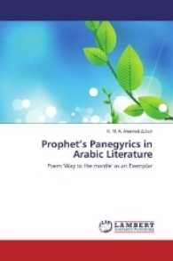 Prophet's Panegyrics in Arabic Literature : Poem 'Way to the mantle' as an Exemplar （2017. 84 S. 220 mm）