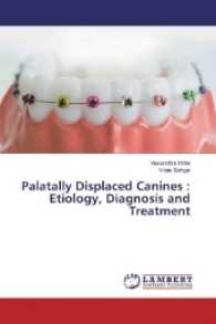 Palatally Displaced Canines : Etiology, Diagnosis and Treatment （2017. 88 S. 220 mm）