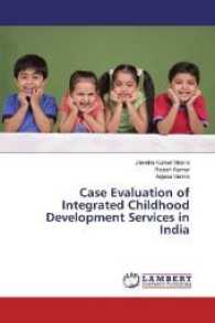 Case Evaluation of Integrated Childhood Development Services in India （2017. 72 S. 220 mm）