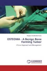 OSTEOMA - A Benign Bone Forming Tumor : Clinical Approach and Management （2017. 60 S. 220 mm）