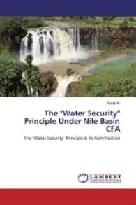 The "Water Security" Principle Under Nile Basin CFA : The "Water Security" Principle & its Ramification （2017. 64 S. 220 mm）