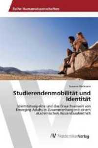 Studierendenmobilität und Identität : Identitätsaspekte und das Erwachsensein von Emerging Adults in Zusammenhang mit einem akademischen Auslandsaufenthalt （2016. 136 S. 220 mm）