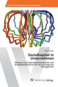 Sozialkapital in Unternehmen : Relevanz und Operationalisierbarkeit von Sozialkapitaltheorien f&uuml;r das Strategische Management （2016. 136 S. 220 mm）