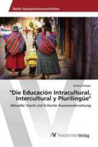"Die Educación Intracultural, Intercultural y Plurilingüe" : Aktueller Stand und kritische Auseinandersetzung （2016. 196 S. 220 mm）