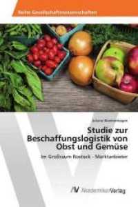 Studie zur Beschaffungslogistik von Obst und Gemüse : Im Großraum Rostock - Marktanbieter （2016. 120 S. 220 mm）