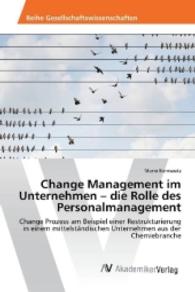 Change Management im Unternehmen - die Rolle des Personalmanagement : Change Prozess am Beispiel einer Restrukturierung in einem mittelständischen Unternehmen aus der Chemiebranche （2016. 88 S. 220 mm）