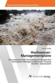 Hochwasser-Managementpläne : Eine exemplarische Darstellung am Beispiel des Hochwasser-Managementplans der Festung Dresden - Kasematten （2016. 120 S. 220 mm）