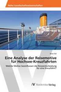Eine Analyse der Reisemotive für Hochsee-Kreuzfahrten : Welche Motive beeinflussen die Reiseentscheidung für eine Kreuzfahrt? （2016. 60 S. 220 mm）