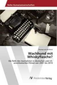 Wachhund mit Whiskyflasche? : Die Rolle des Journalisten in deutschen und US-amerikanischen Filmen von 2001 bis 2010 （2016 152 S.  220 mm）