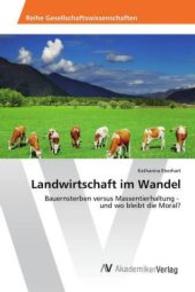 Landwirtschaft im Wandel : Bauernsterben versus Massentierhaltung - und wo bleibt die Moral? （2016. 96 S. 220 mm）