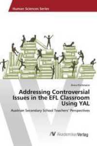 Addressing Controversial Issues in the EFL Classroom Using YAL : Austrian Secondary School Teachers' Perspectives （2016. 140 S. 220 mm）