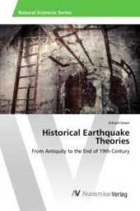 Historical Earthquake Theories : From Antiquity to the End of 19th Century （2016. 316 S. 220 mm）
