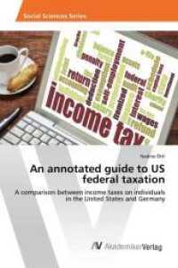 An annotated guide to US federal taxation : A comparison between income taxes on individuals in the United States and Germany （2016. 88 S. 220 mm）