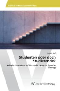 Studenten oder doch Studierende? : Wie der Feminismus-Diskurs die deusche Sprache bewegt （2016. 132 S. 220 mm）